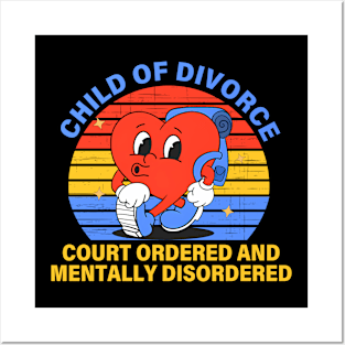 Child Of Divorce Court Ordered And Mentally Disordered Posters and Art